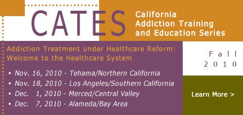 CATES 2010 - California Addiction Training and Education Series.  Click on image for more information including dates, times, and locations.