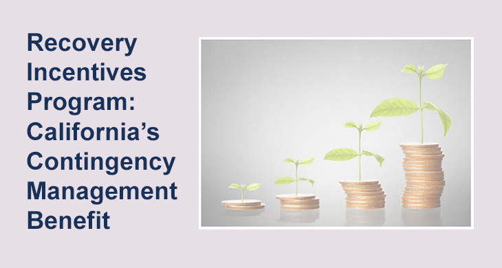 Recovery Incentives Program: California's Contingency Management Benefit